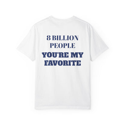 8 Billion People, You’re My Favorite T-Shirt