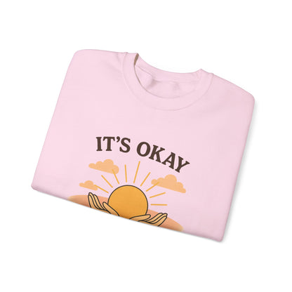 It's Okay to Not Be Okay Sweatshirt