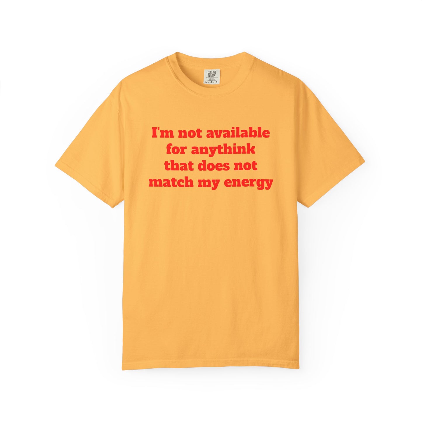 I'm Not Available for Anythink That Does Not Match My Energy T-Shirt