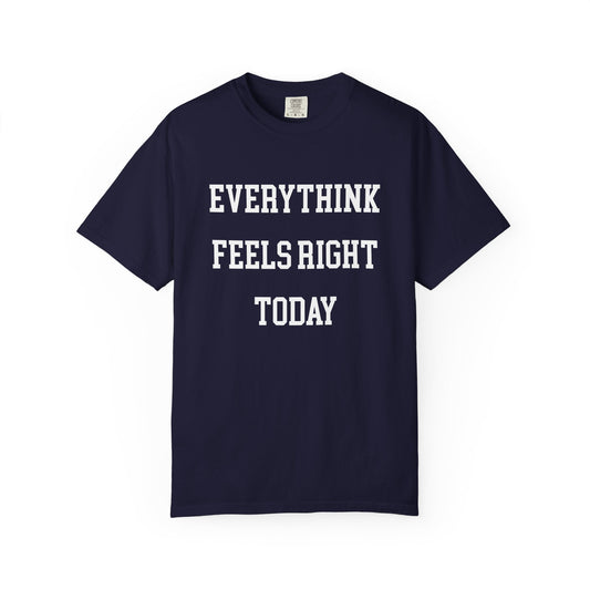 Everything Feels Right Today T-Shirt