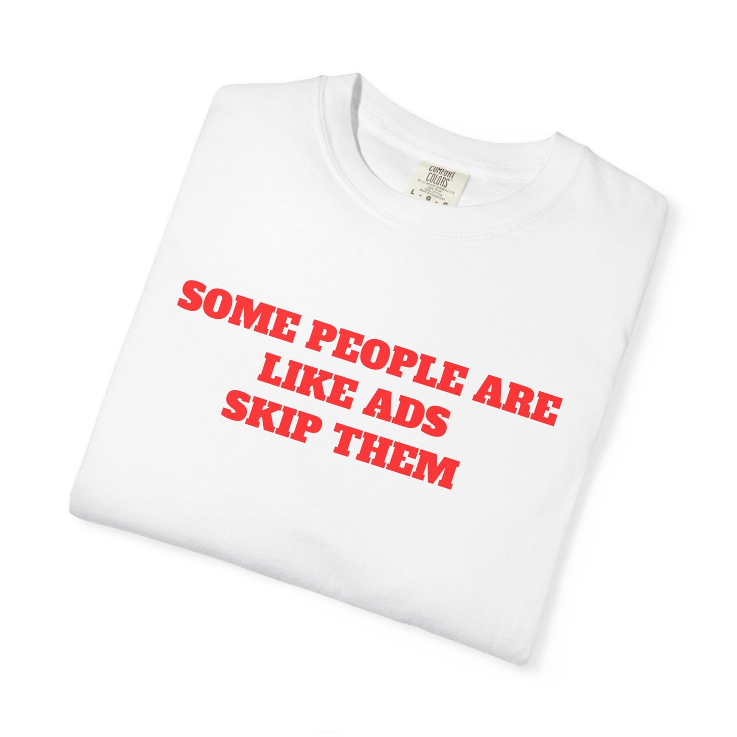 "Some People Are Like Ads, Skip Them" T-shirt