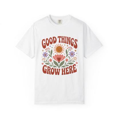 Good Things Grow Here T-Shirt