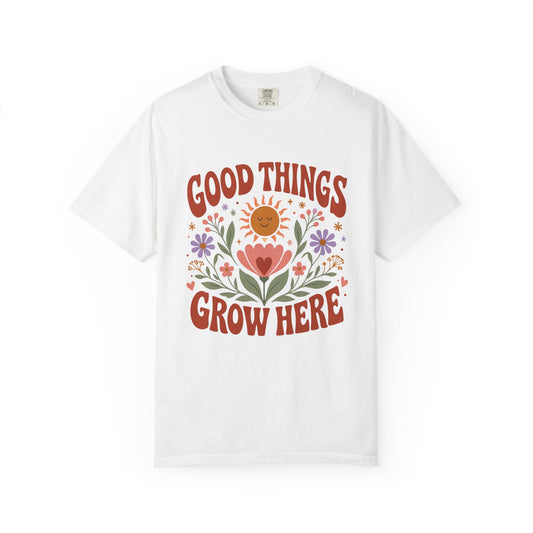 Good Things Grow Here T-Shirt