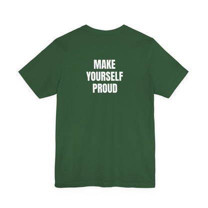 Make Yourself Proud T-Shirt