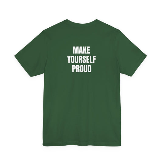 Make Yourself Proud T-Shirt