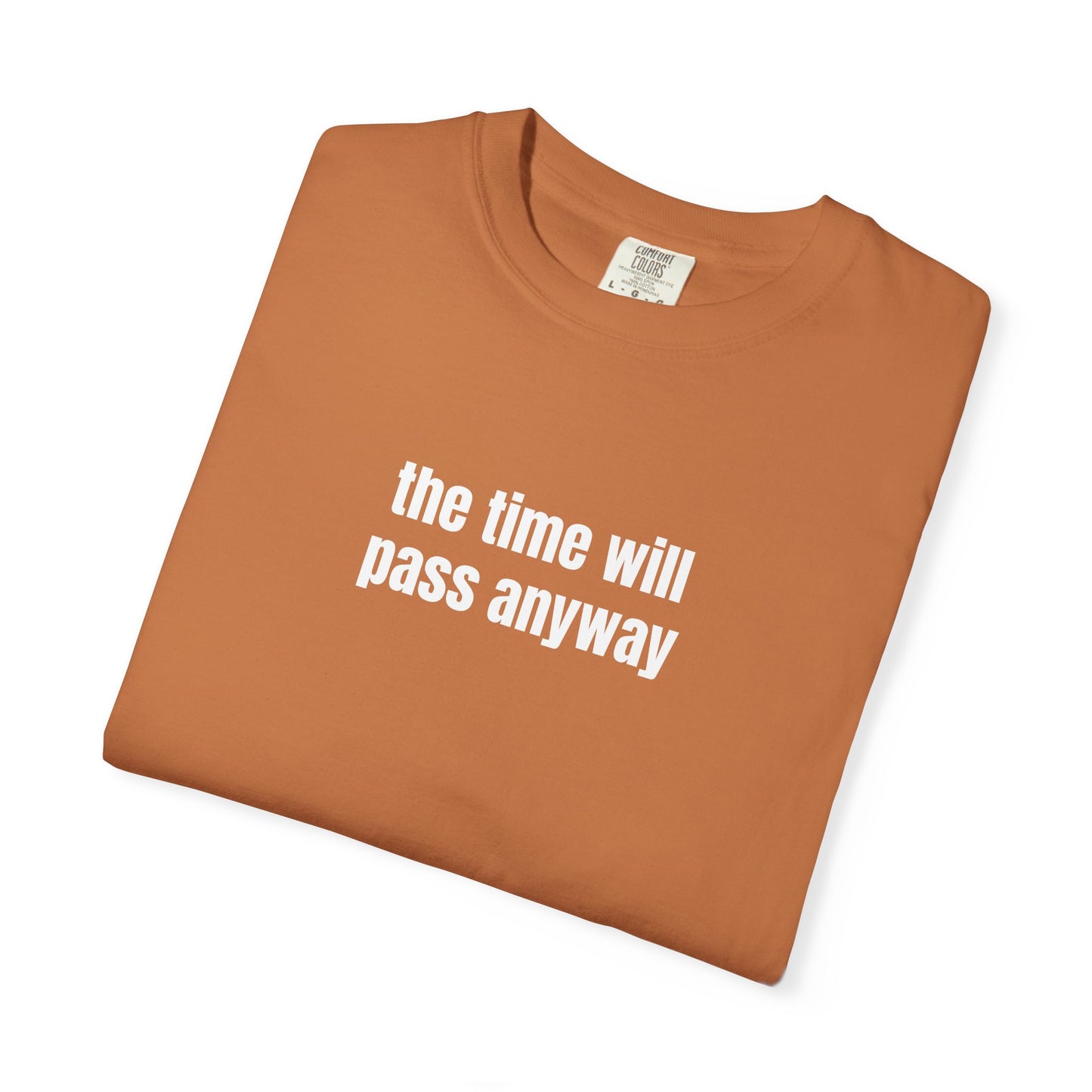 Time Will Pass Anyway T-Shirt