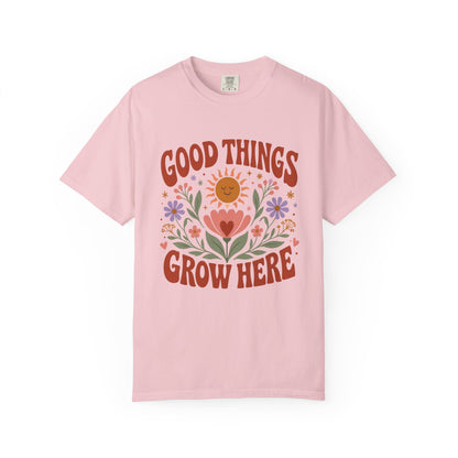 Good Things Grow Here T-Shirt