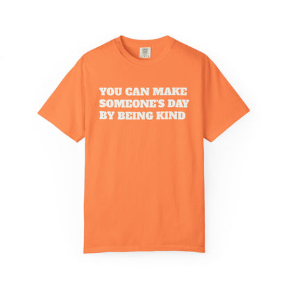 "You Can Make Someone's Day By Being Kind" T-shirt