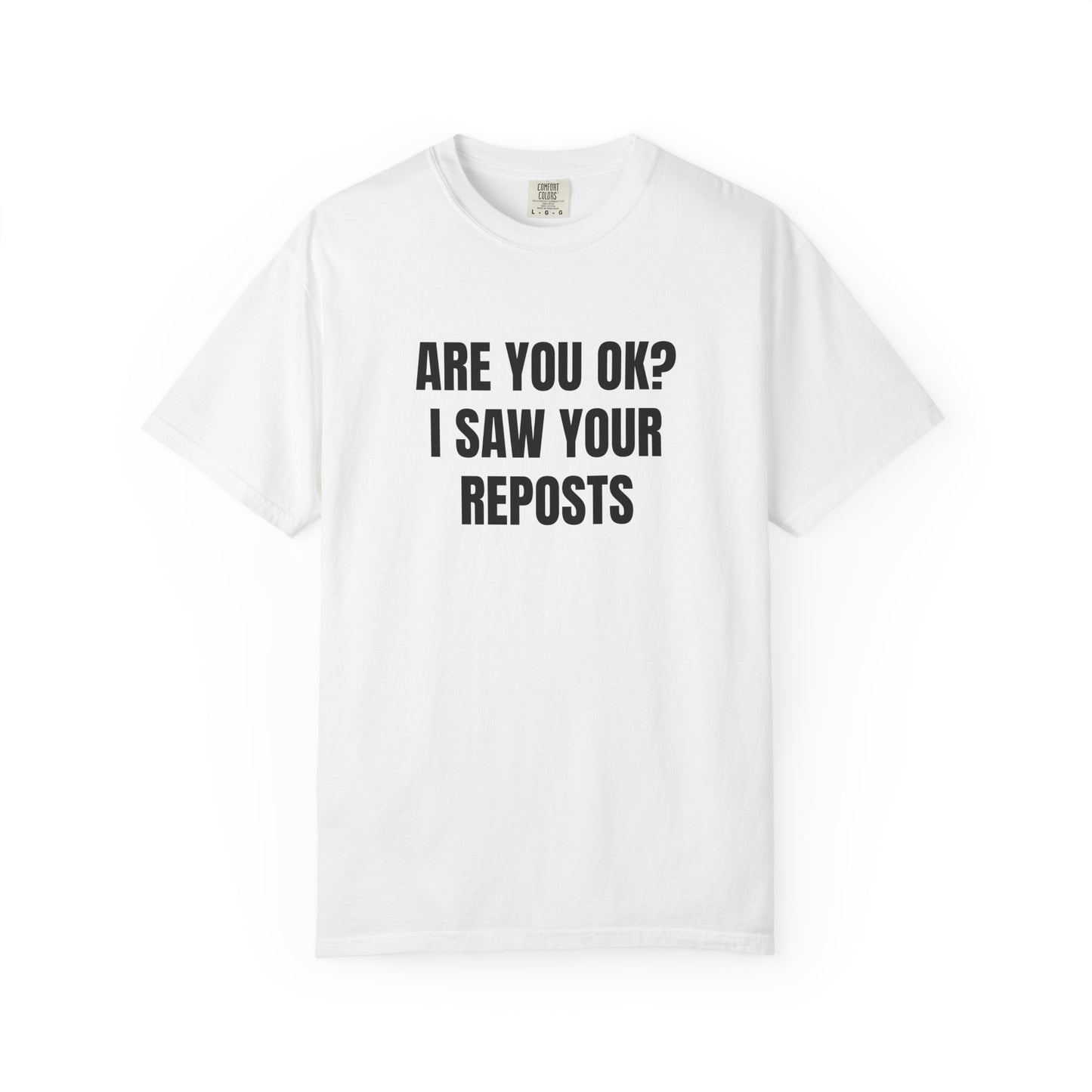 "Are You OK? I Saw Your Reposts" T-Shirt