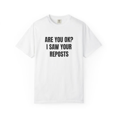 "Are You OK? I Saw Your Reposts" T-Shirt
