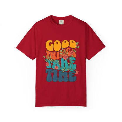 Good Things Take Time T-Shirt