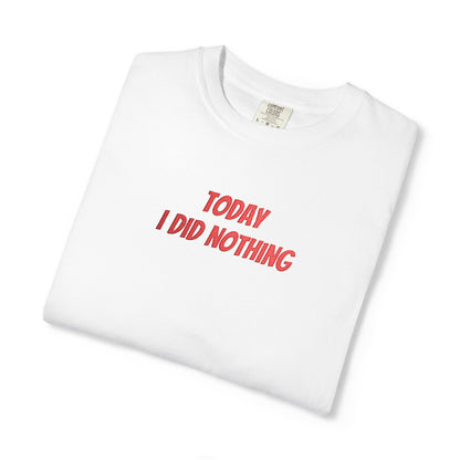 Today I Did Nothing T-Shirt