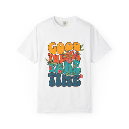 Good Things Take Time T-Shirt