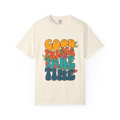 Good Things Take Time T-Shirt