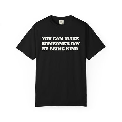 "You Can Make Someone's Day By Being Kind" T-shirt