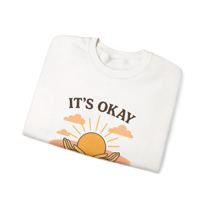 It's Okay to Not Be Okay Sweatshirt