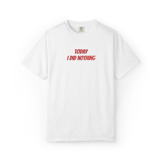 Today I Did Nothing T-Shirt