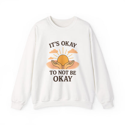 It's Okay to Not Be Okay Sweatshirt