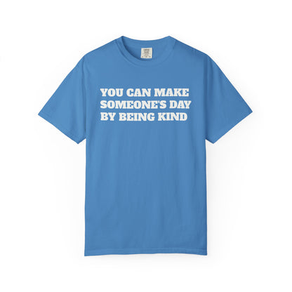 "You Can Make Someone's Day By Being Kind" T-shirt
