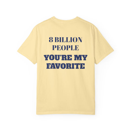 8 Billion People, You’re My Favorite T-Shirt
