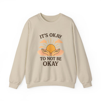 It's Okay to Not Be Okay Sweatshirt