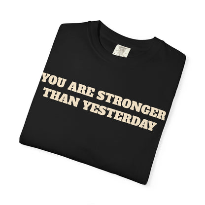 You Are Stronger Than Yesterday T-Shirt