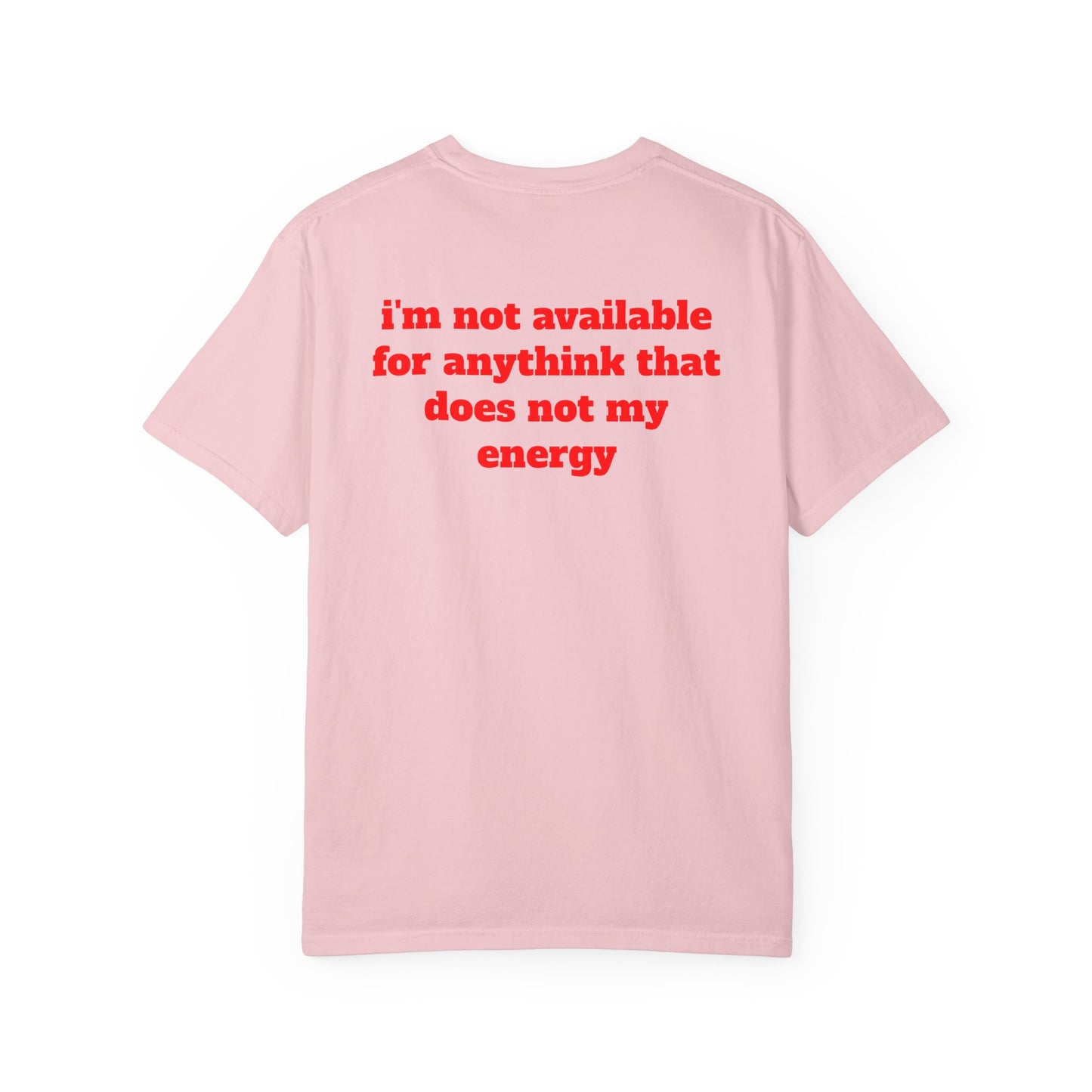 I'm Not Available for Anythink That Does Not Match My Energy T-Shirt