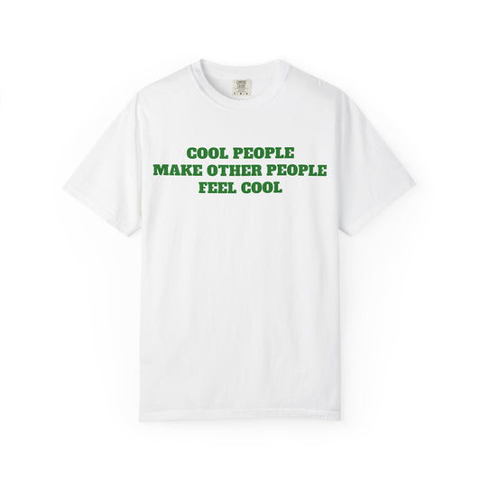 Cool People Make Other People Feel Cool T-Shirt