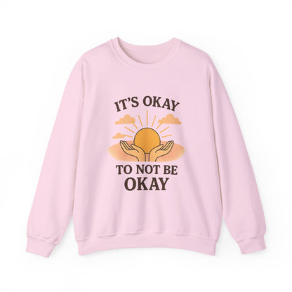It's Okay to Not Be Okay Sweatshirt