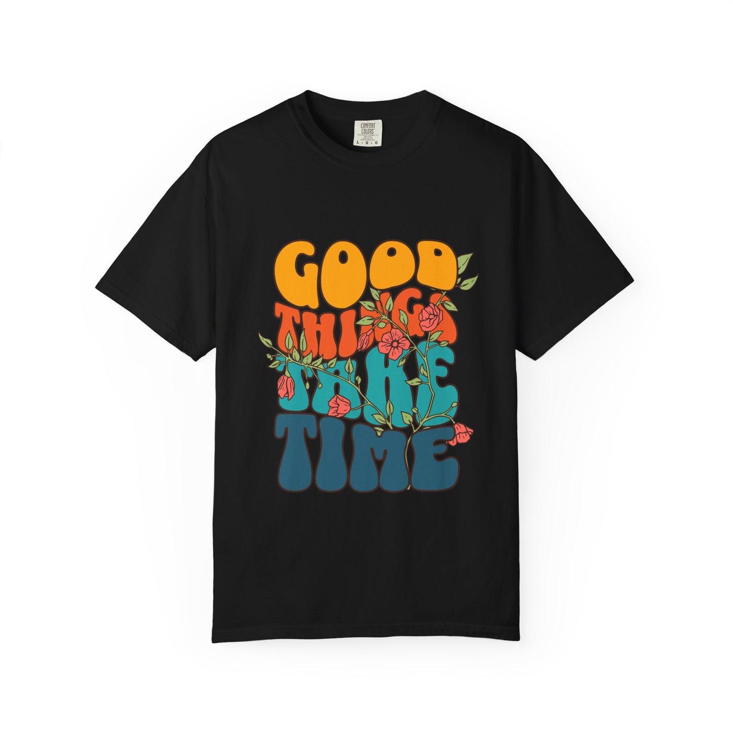Good Things Take Time T-Shirt
