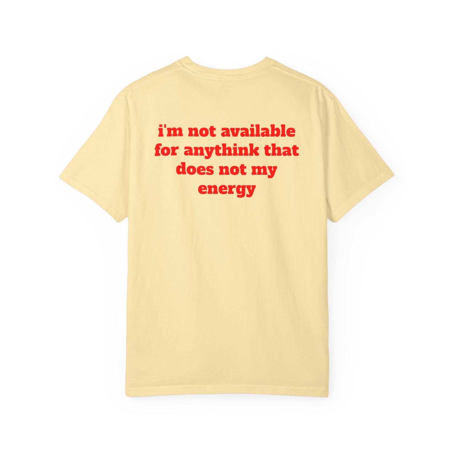 I'm Not Available for Anythink That Does Not Match My Energy T-Shirt