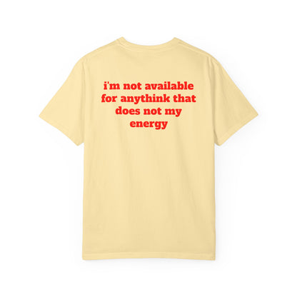 I'm Not Available for Anythink That Does Not Match My Energy T-Shirt