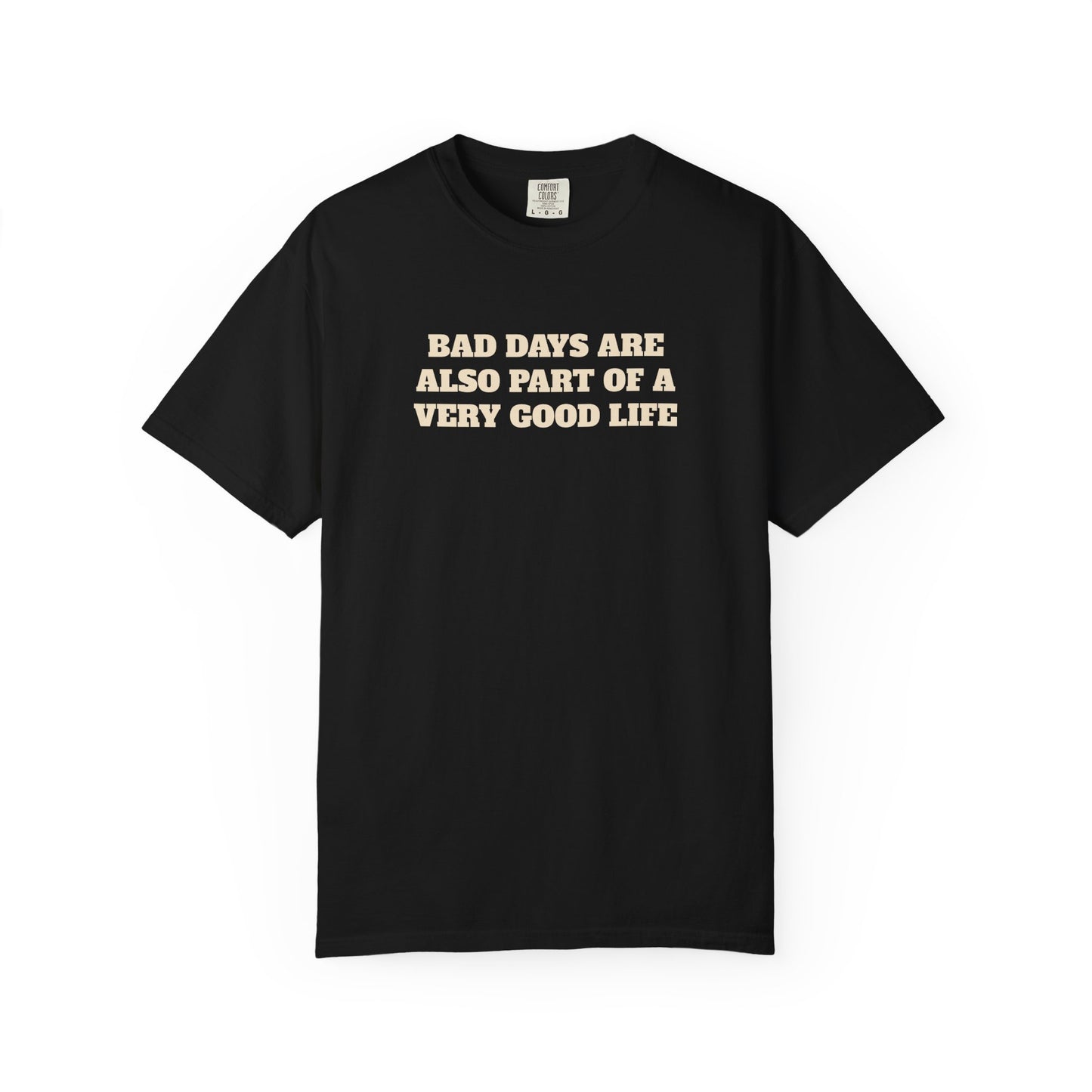 Bad Days Are Also Part Of A Very Good Life T-Shirt