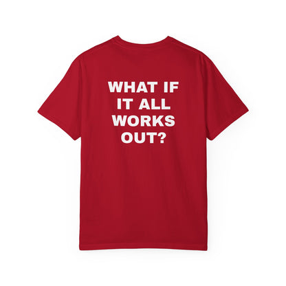 What If It All Works Out? T-Shirt